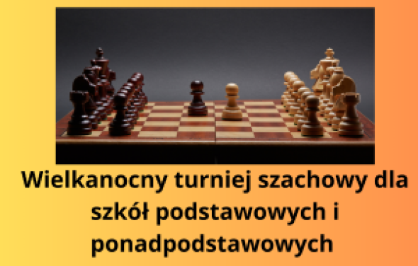 Wielkanocny turniej szachowy dla szkół podstawowych i ponadpodstawowych 9.04.2024 r.