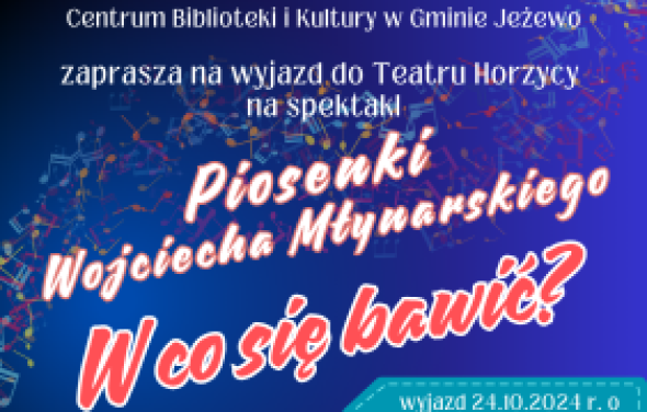 Centrum Biblioteki i Kultury w Gminie Jeżewo zaprasza na wyjazd do teatru Horzycy