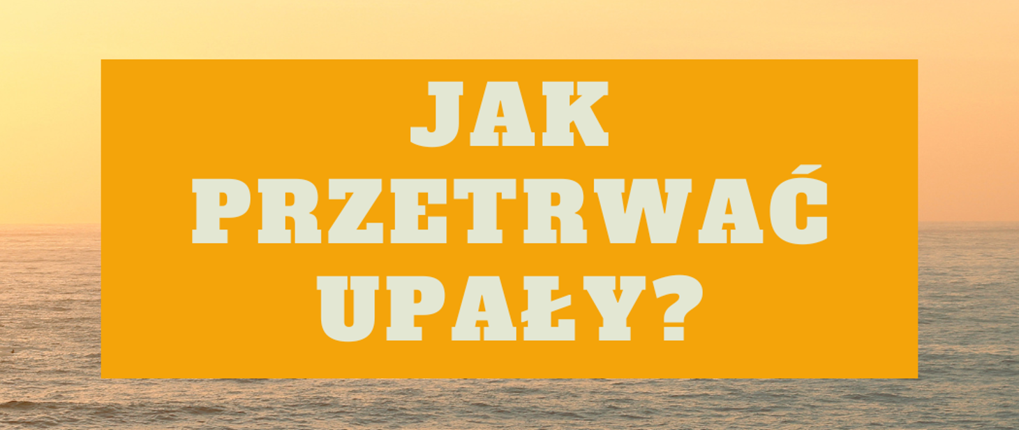 Jak przetrwać upały?